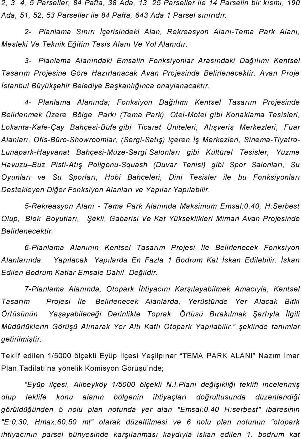 3- Planlama Alanındaki Emsalin Fonksiyonlar Arasındaki Dağılımı Kentsel Tasarım Projesine Göre Hazırlanacak Avan Projesinde Belirlenecektir.