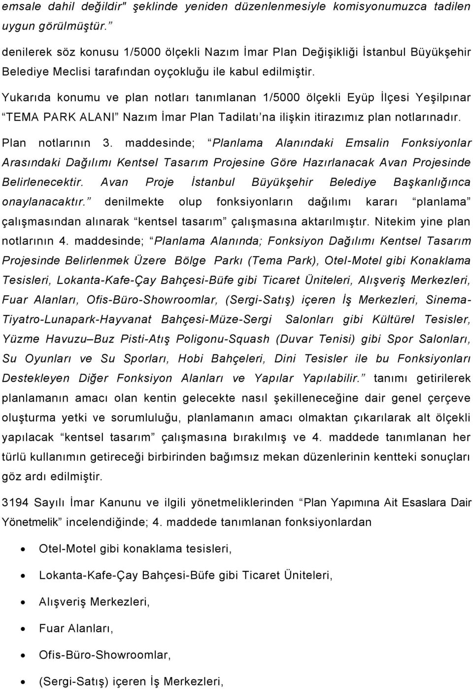 Yukarıda konumu ve plan notları tanımlanan 1/5000 ölçekli Eyüp İlçesi Yeşilpınar TEMA PARK ALANI Nazım İmar Plan Tadilatı na ilişkin itirazımız plan notlarınadır. Plan notlarının 3.