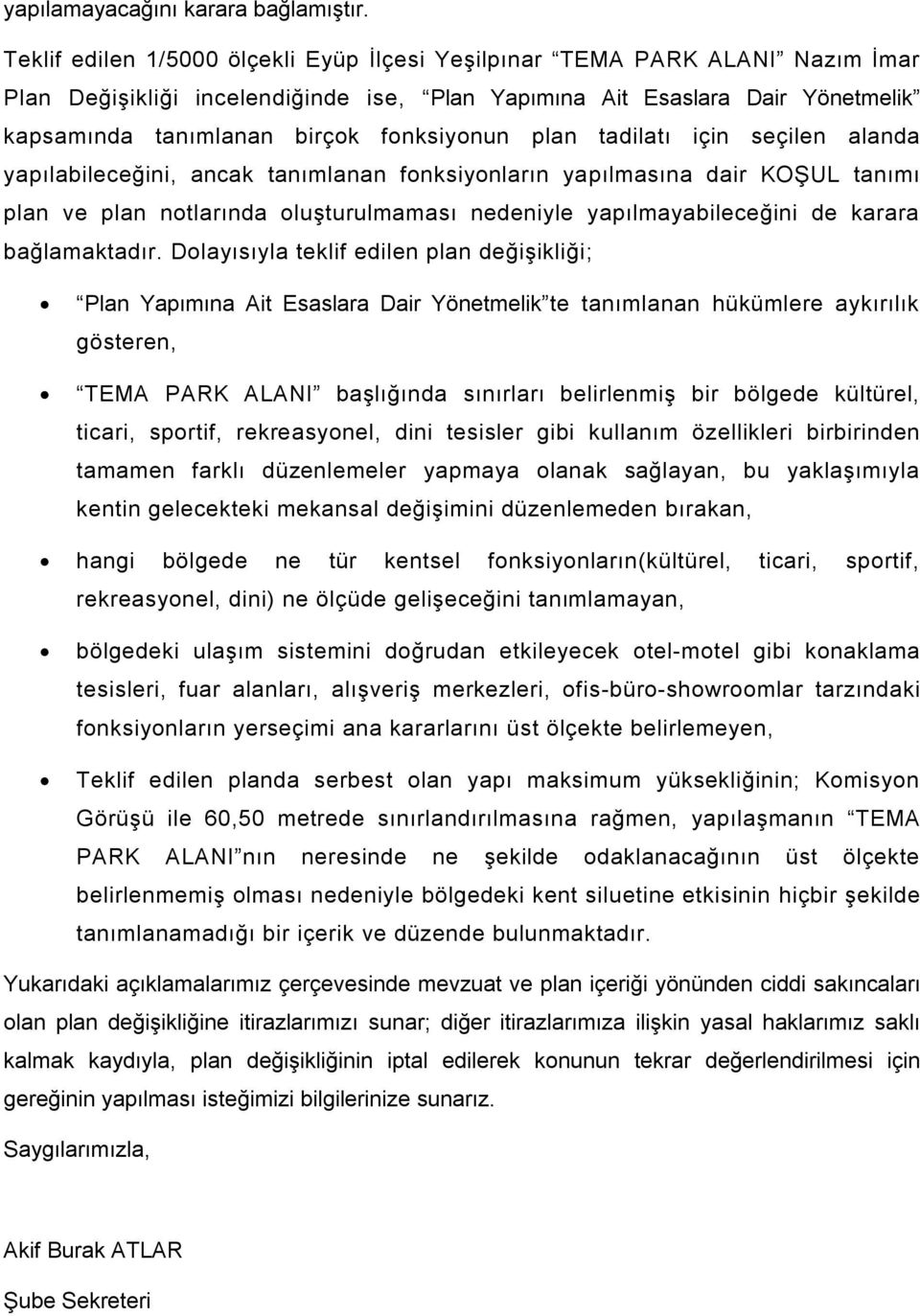 plan tadilatı için seçilen alanda yapılabileceğini, ancak tanımlanan fonksiyonların yapılmasına dair KOŞUL tanımı plan ve plan notlarında oluşturulmaması nedeniyle yapılmayabileceğini de karara