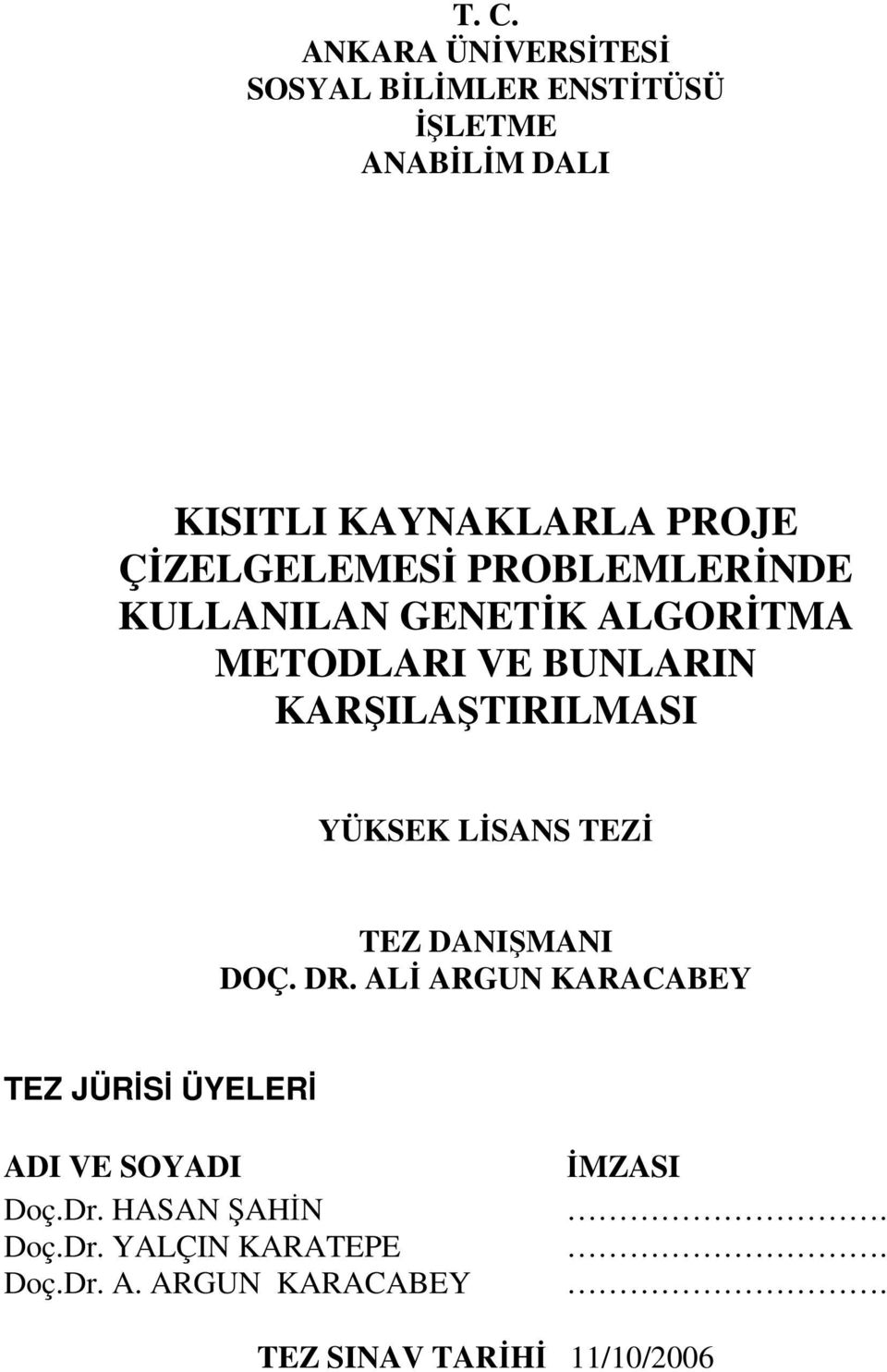 YÜKSEK LİSANS TEZİ TEZ DANIŞMANI DOÇ. DR. ALİ ARGUN KARACABEY TEZ JÜRİSİ ÜYELERİ ADI VE SOYADI Doç.