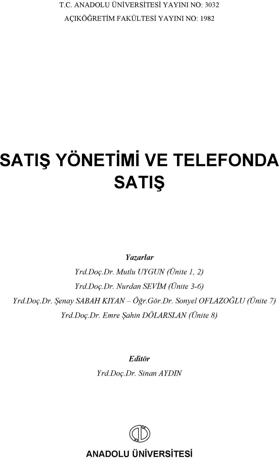 Doç.Dr. Şenay SABAH KIYAN Öğr.Gör.Dr. Sonyel OFLAZOĞLU (Ünite 7) Yrd.Doç.Dr. Emre Şahin DÖLARSLAN (Ünite 8) Editör Yrd.