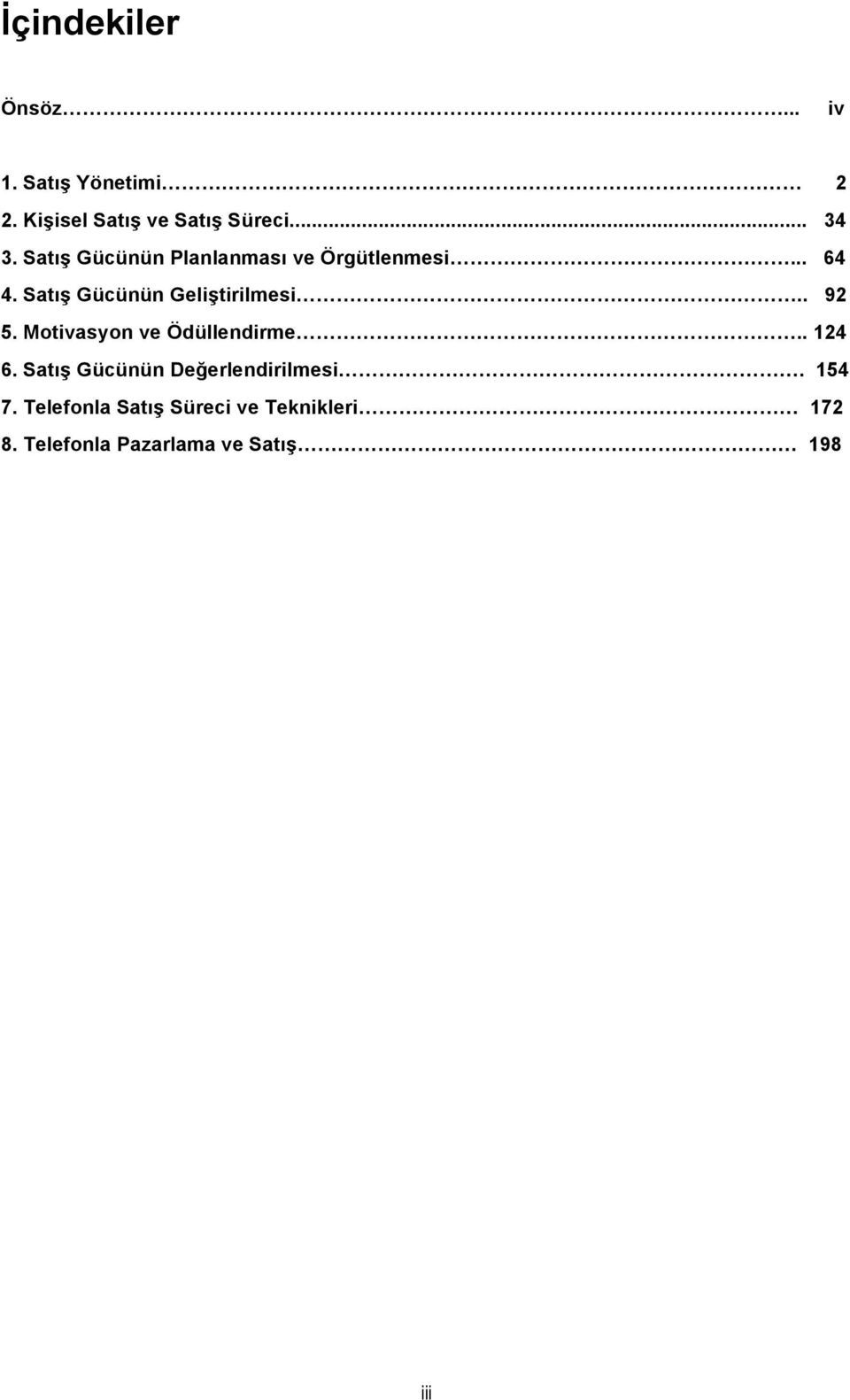 . 92 5. Motivasyon ve Ödüllendirme.. 124 6. Satış Gücünün Değerlendirilmesi. 154 7.