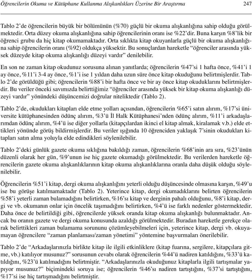 Orta sıklıkta kitap okuyanlarla güçlü bir okuma alışkanlığına sahip öğrencilerin oranı (%92) oldukça yüksektir.