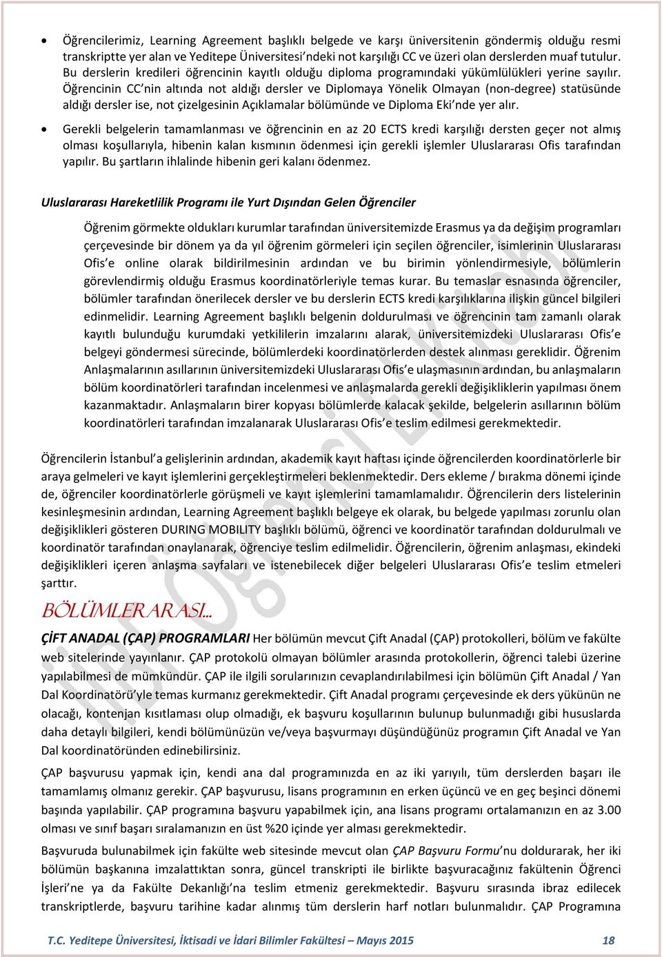 Öğrencinin CC nin altında not aldığı dersler ve Diplomaya Yönelik Olmayan (non degree) statüsünde aldığı dersler ise, not çizelgesinin Açıklamalar bölümünde ve Diploma Eki nde yer alır.