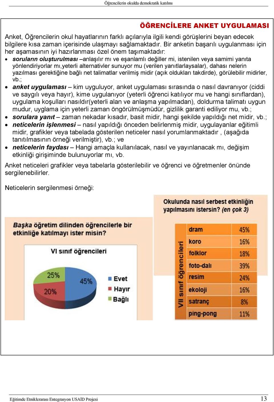 yönlendiriyorlar mı,yeterli alternativler sunuyor mu (verilen yanıtlarlaysalar), dahası nelerin yazılması gerektiğine bağlı net talimatlar verilmiş midir (açık oldukları takdirde), görülebilir