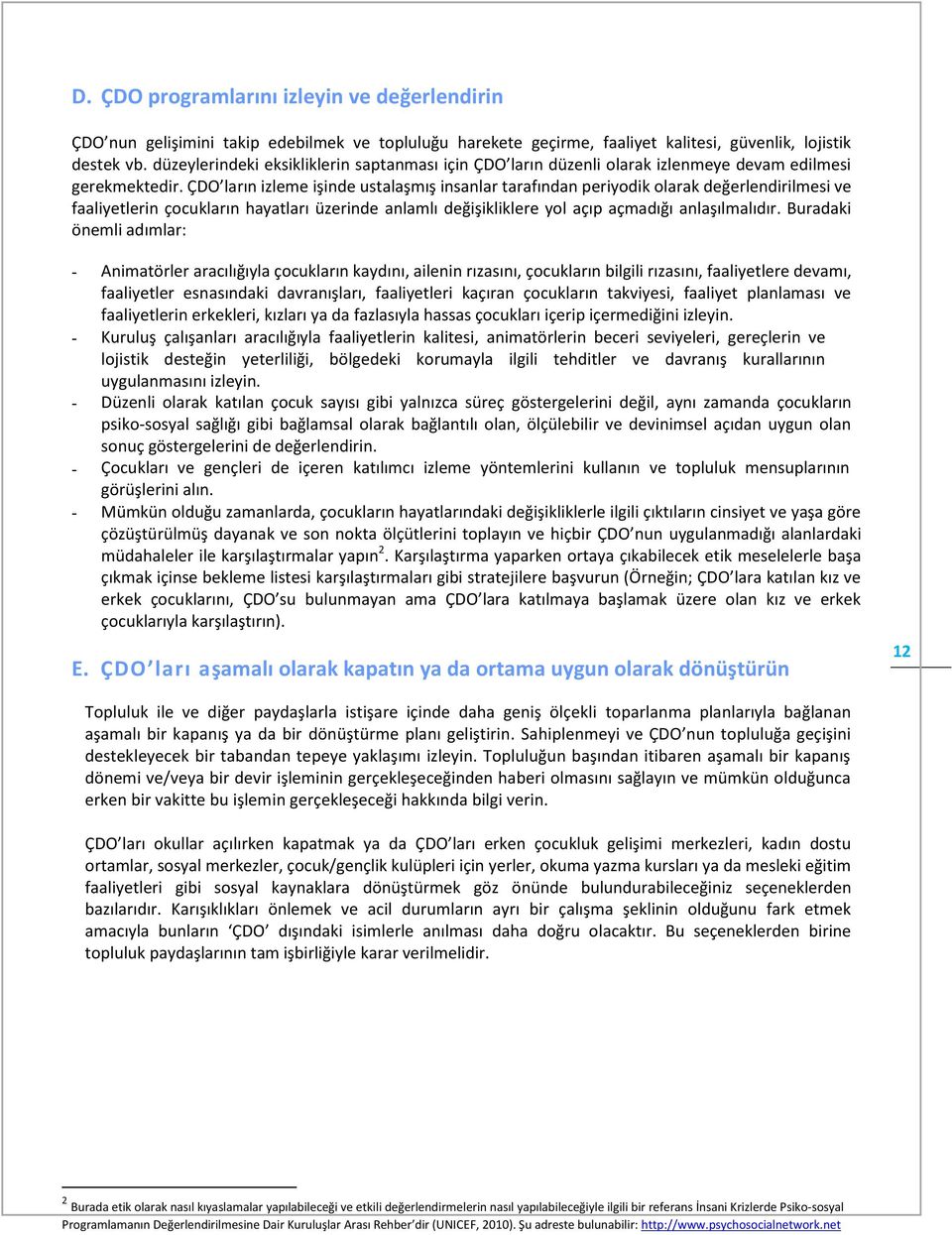 ÇDO ların izleme işinde ustalaşmış insanlar tarafından periyodik olarak değerlendirilmesi ve faaliyetlerin çocukların hayatları üzerinde anlamlı değişikliklere yol açıp açmadığı anlaşılmalıdır.