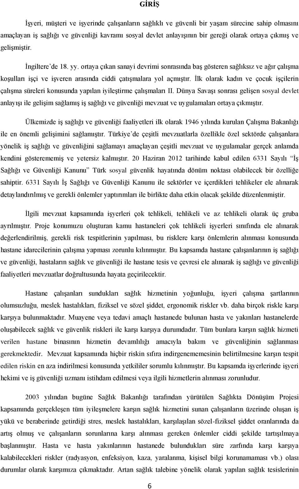 İlk olarak kadın ve çocuk işçilerin çalışma süreleri konusunda yapılan iyileştirme çalışmaları II.