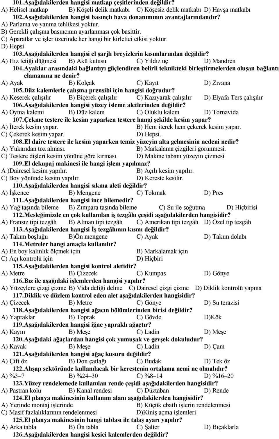 C) Aparatlar ve işler üzerinde her hangi bir kirletici etkisi yoktur. D) Hepsi 103. Aşağıdakilerden hangisi el şarjlı breyizlerin kısımlarından değildir?