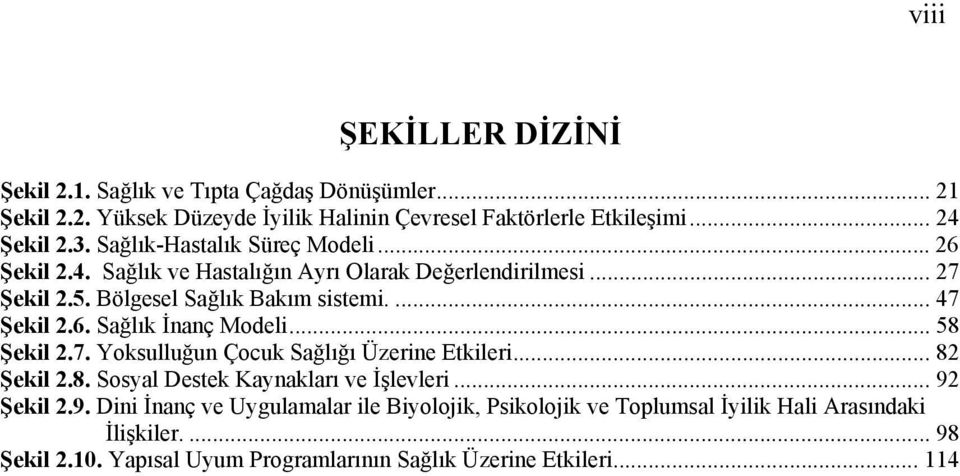 .. 58 Şekil 2.7. Yoksulluğun Çocuk Sağlığı Üzerine Etkileri... 82 Şekil 2.8. Sosyal Destek Kaynakları ve İşlevleri... 92