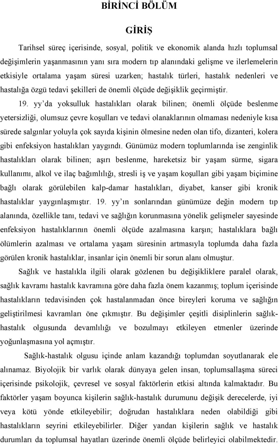 yy da yoksulluk hastalıkları olarak bilinen; önemli ölçüde beslenme yetersizliği, olumsuz çevre koşulları ve tedavi olanaklarının olmaması nedeniyle kısa sürede salgınlar yoluyla çok sayıda kişinin