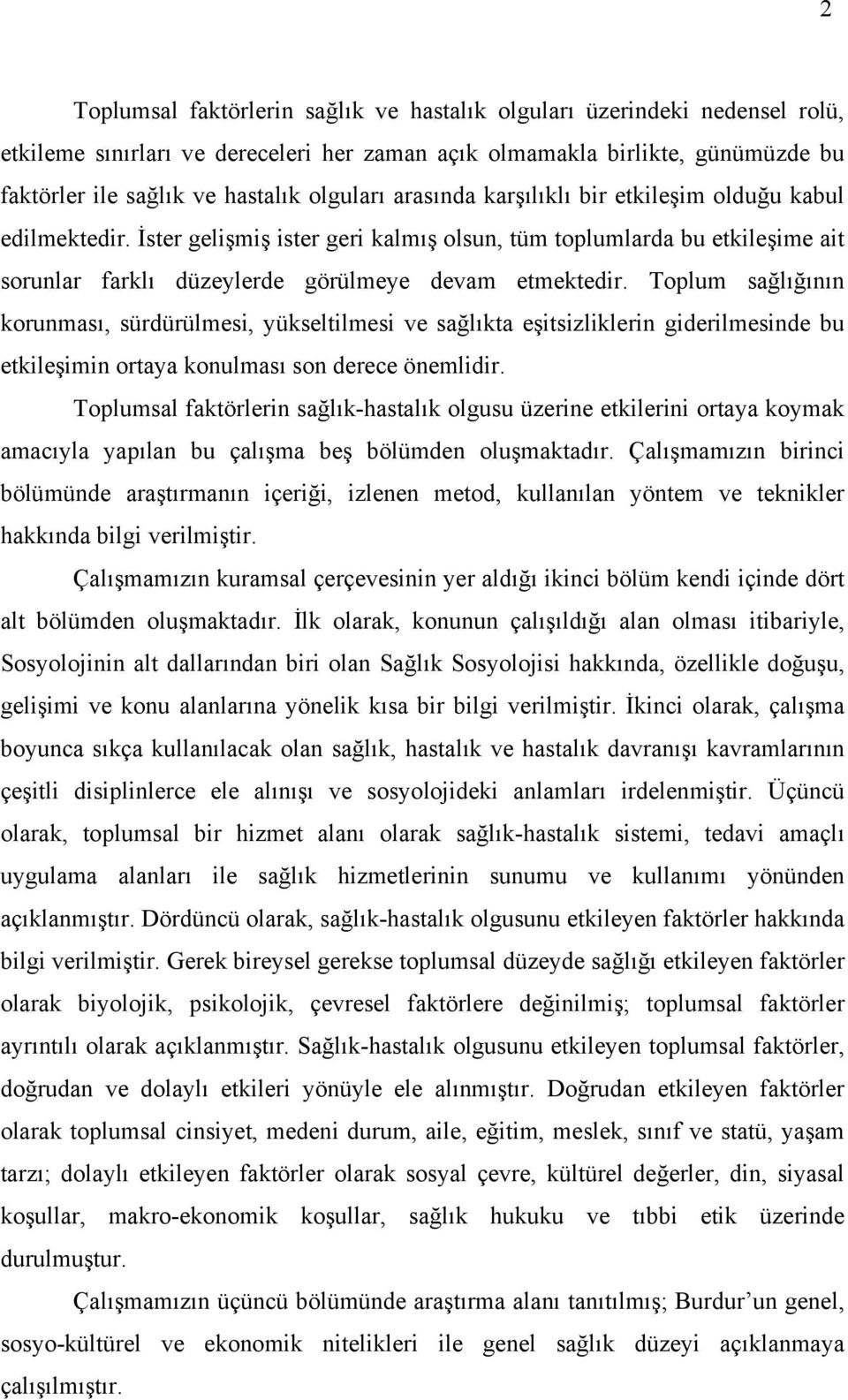 Toplum sağlığının korunması, sürdürülmesi, yükseltilmesi ve sağlıkta eşitsizliklerin giderilmesinde bu etkileşimin ortaya konulması son derece önemlidir.