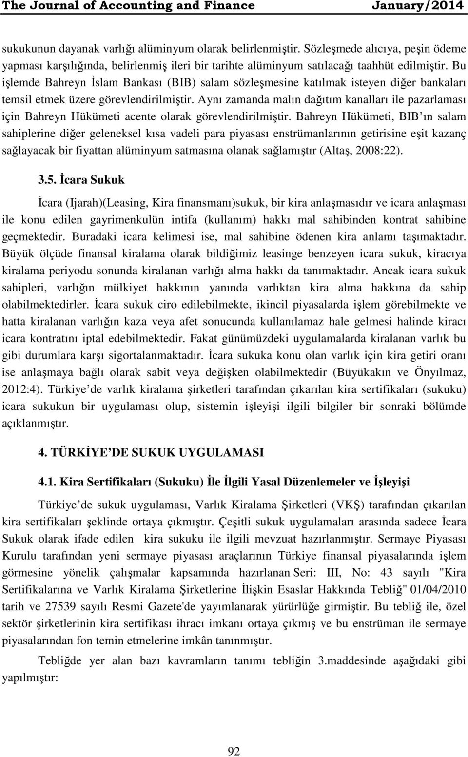 Bu işlemde Bahreyn İslam Bankası (BIB) salam sözleşmesine katılmak isteyen diğer bankaları temsil etmek üzere görevlendirilmiştir.