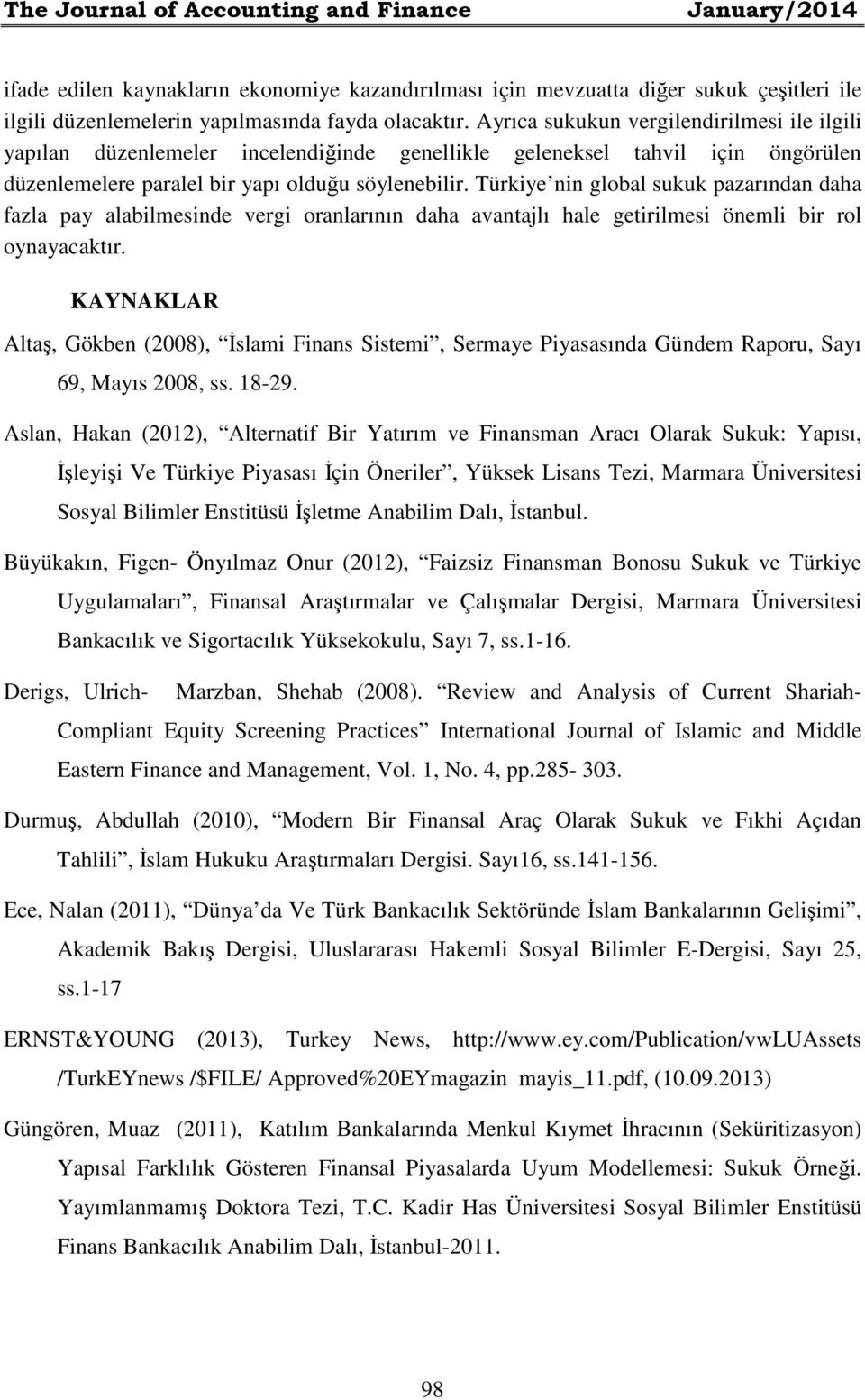 Türkiye nin global sukuk pazarından daha fazla pay alabilmesinde vergi oranlarının daha avantajlı hale getirilmesi önemli bir rol oynayacaktır.