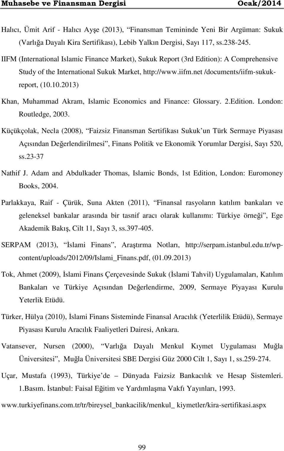 10.2013) Khan, Muhammad Akram, Islamic Economics and Finance: Glossary. 2.Edition. London: Routledge, 2003.