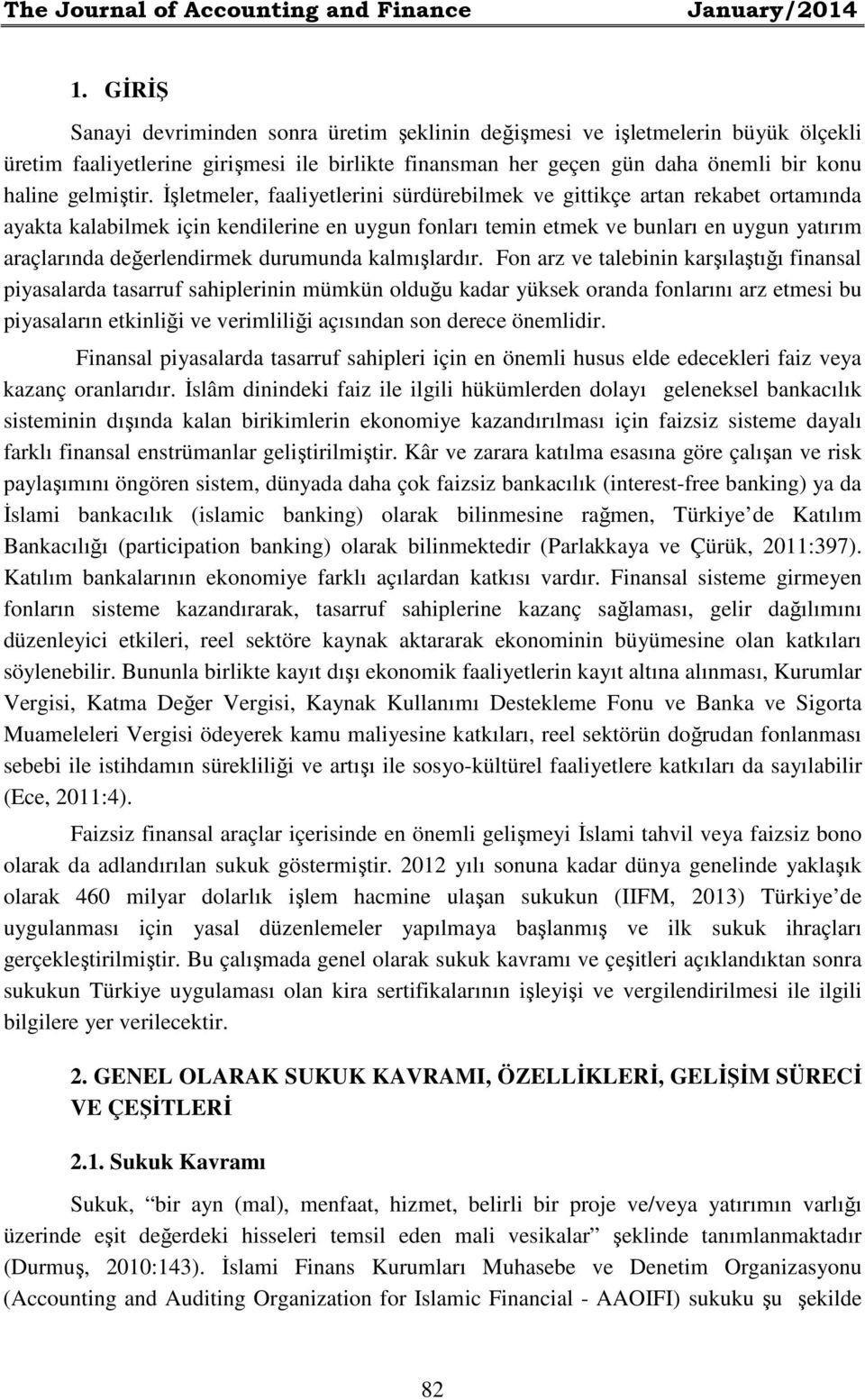 İşletmeler, faaliyetlerini sürdürebilmek ve gittikçe artan rekabet ortamında ayakta kalabilmek için kendilerine en uygun fonları temin etmek ve bunları en uygun yatırım araçlarında değerlendirmek