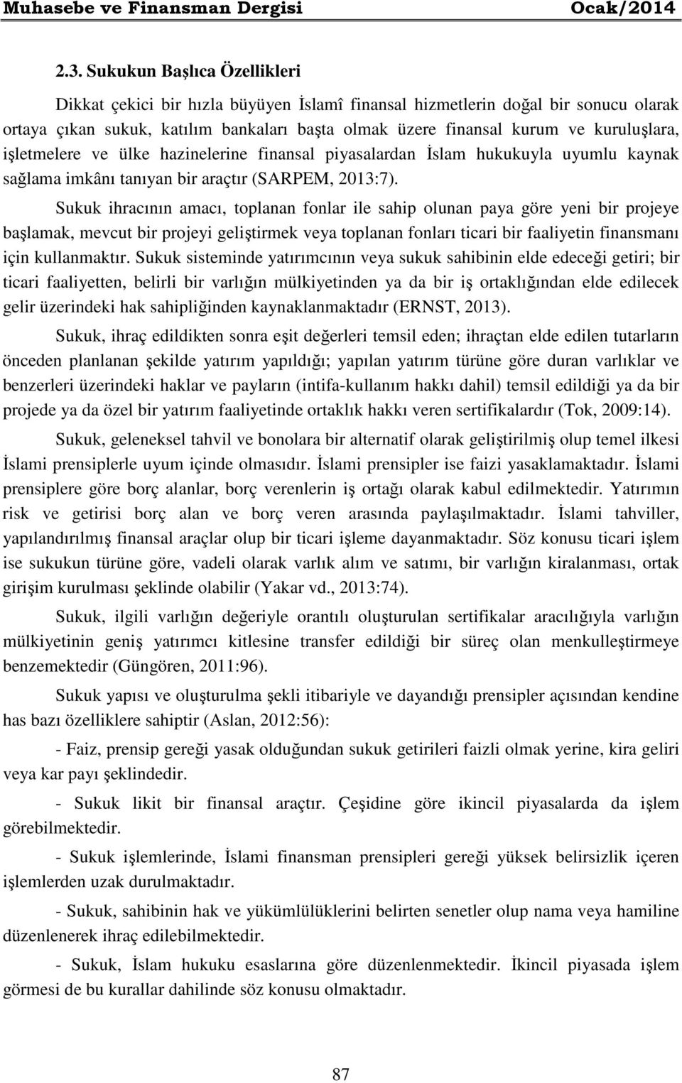 işletmelere ve ülke hazinelerine finansal piyasalardan İslam hukukuyla uyumlu kaynak sağlama imkânı tanıyan bir araçtır (SARPEM, 2013:7).