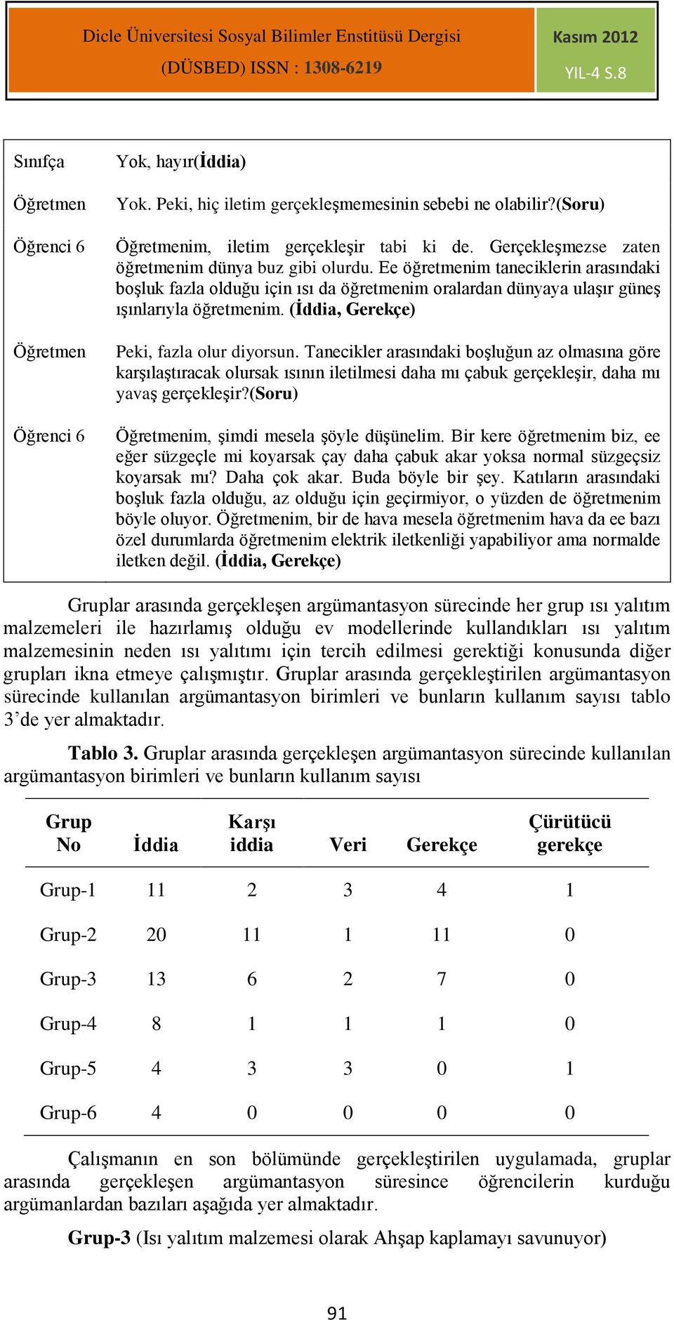 Tanecikler arasındaki boşluğun az olmasına göre karşılaştıracak olursak ısının iletilmesi daha mı çabuk gerçekleşir, daha mı yavaş gerçekleşir?(soru) im, şimdi mesela şöyle düşünelim.