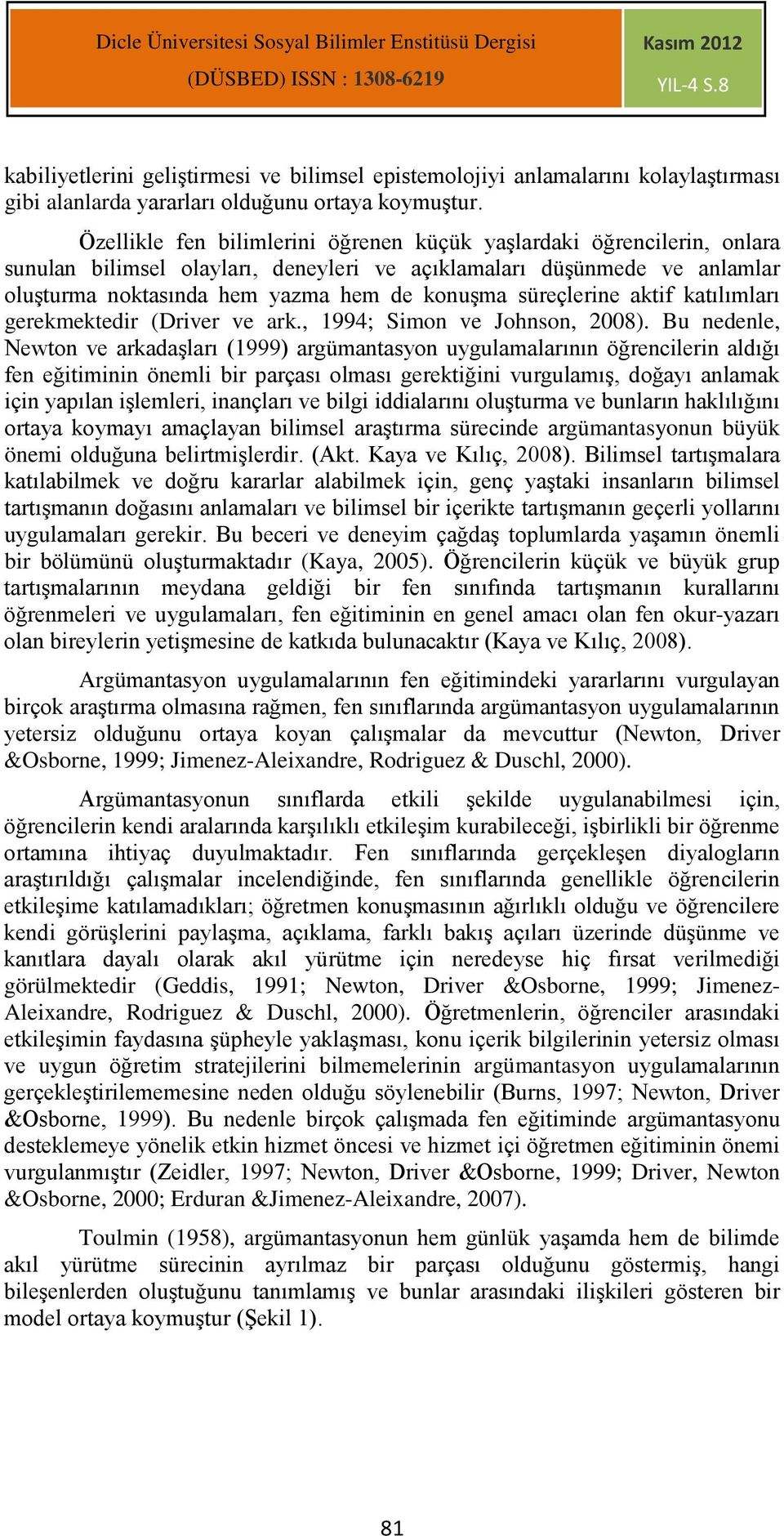 süreçlerine aktif katılımları gerekmektedir (Driver ve ark., 1994; Simon ve Johnson, 2008).