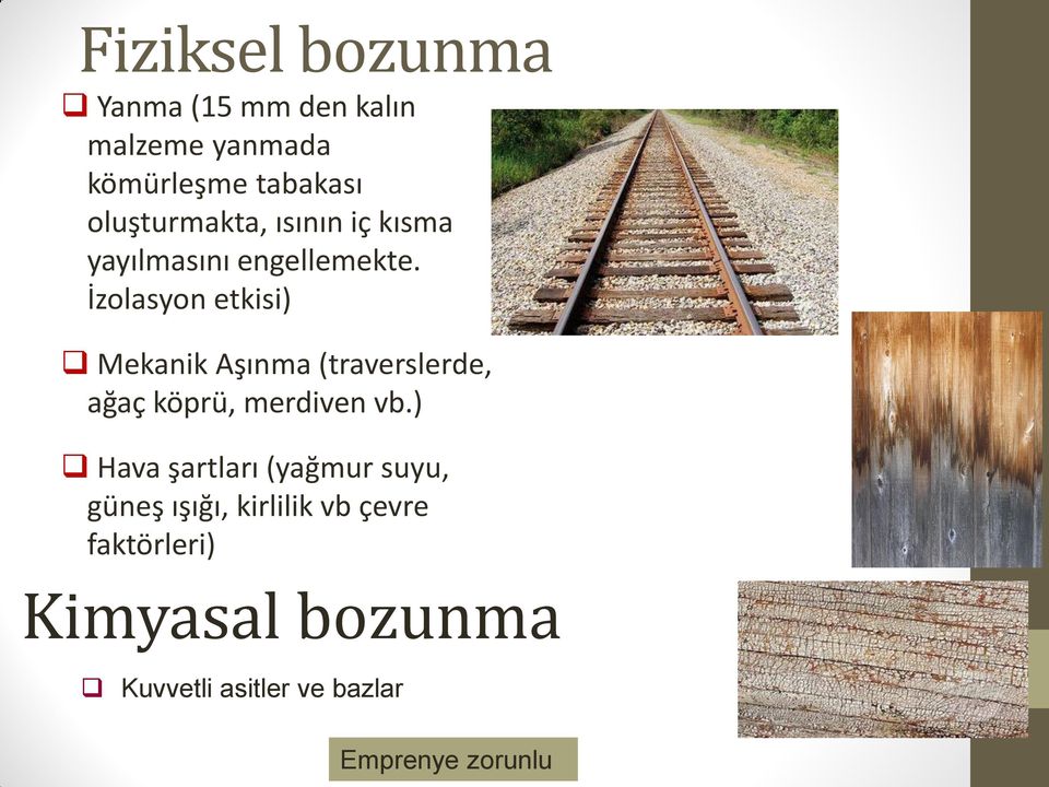 İzolasyon etkisi) Mekanik Aşınma (traverslerde, ağaç köprü, merdiven vb.