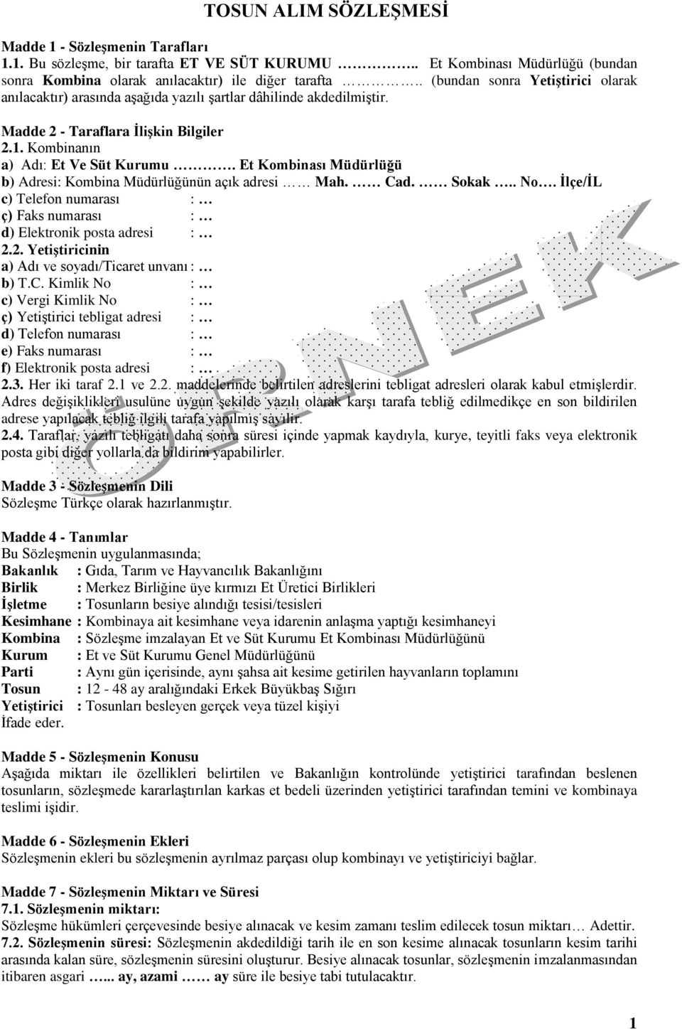 Et Kombinası Müdürlüğü b) Adresi: Kombina Müdürlüğünün açık adresi Mah. Cad. Sokak.. No. İlçe/İL c) Telefon numarası : ç) Faks numarası : d) Elektronik posta adresi : 2.