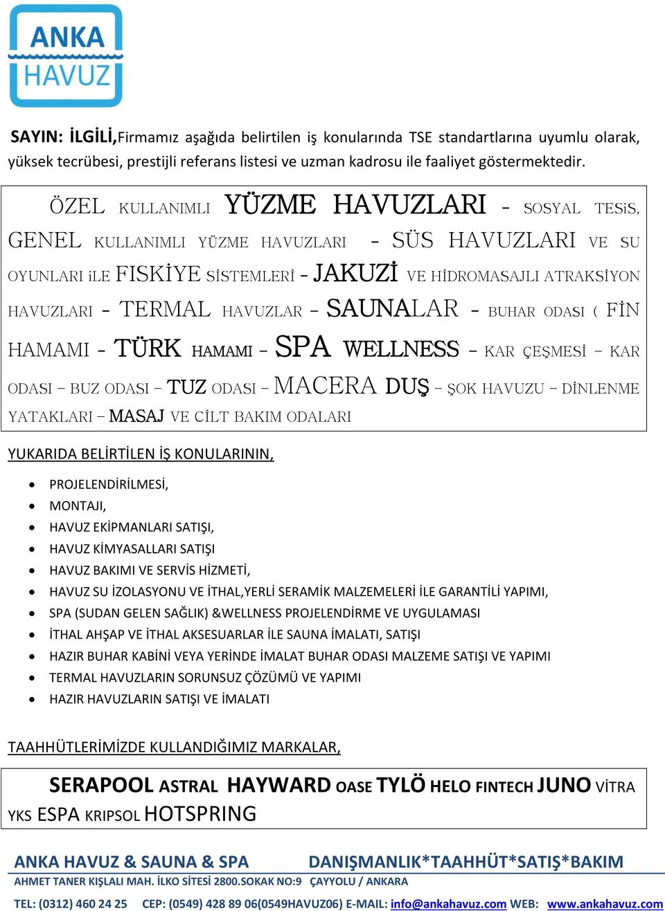 SAUNALAR - BUHAR ODASI ( FİN HAMAMI - TÜRK HAMAMI SPA WELLNESS KAR ÇEŞMESİ KAR ODASI BUZ ODASI TUZ ODASI MACERA DUŞ ŞOK HAVUZU DİNLENME YATAKLARI MASAJ VE CİLT BAKIM ODALARI YUKARIDA BELİRTİLEN İŞ