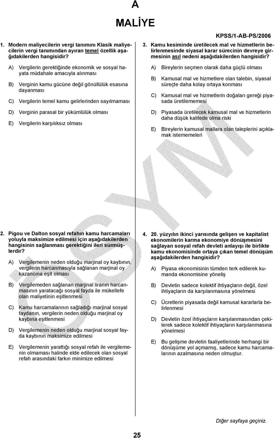 A) Vergilerin gerektiğinde ekonomik ve sosyal hayata müdahale amacıyla alınması B) Verginin kamu gücüne değil gönüllülük esasına dayanması C) Vergilerin temel kamu gelirlerinden sayılmaması D)