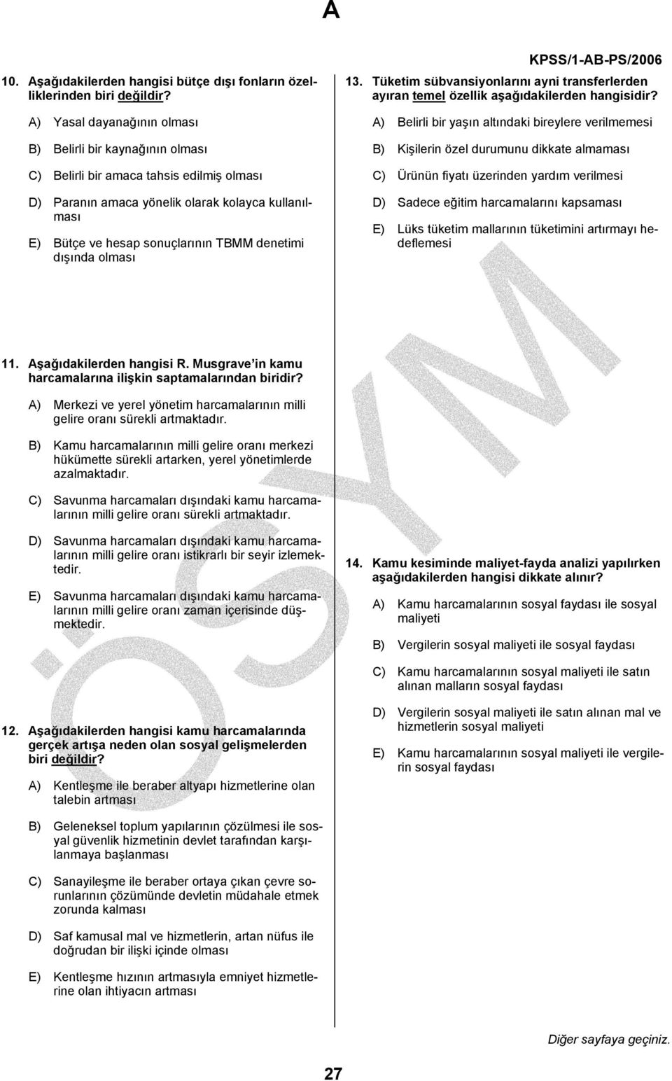 A) Belirli bir yaşın altındaki bireylere verilmemesi B) Kişilerin özel durumunu dikkate almaması C) Ürünün fiyatı üzerinden yardım verilmesi D) Sadece eğitim harcamalarını kapsaması E) Lüks tüketim