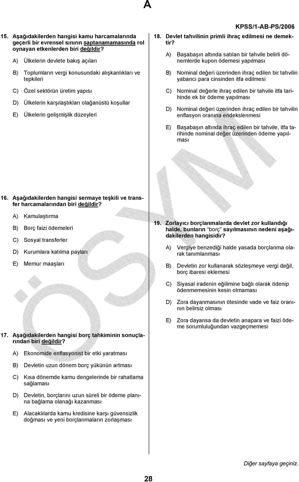 A) Başabaşın altında satılan bir tahvile belirli dönemlerde kupon ödemesi yapılması B) Nominal değeri üzerinden ihraç edilen bir tahvilin yabancı para cinsinden itfa edilmesi C) Nominal değerle ihraç