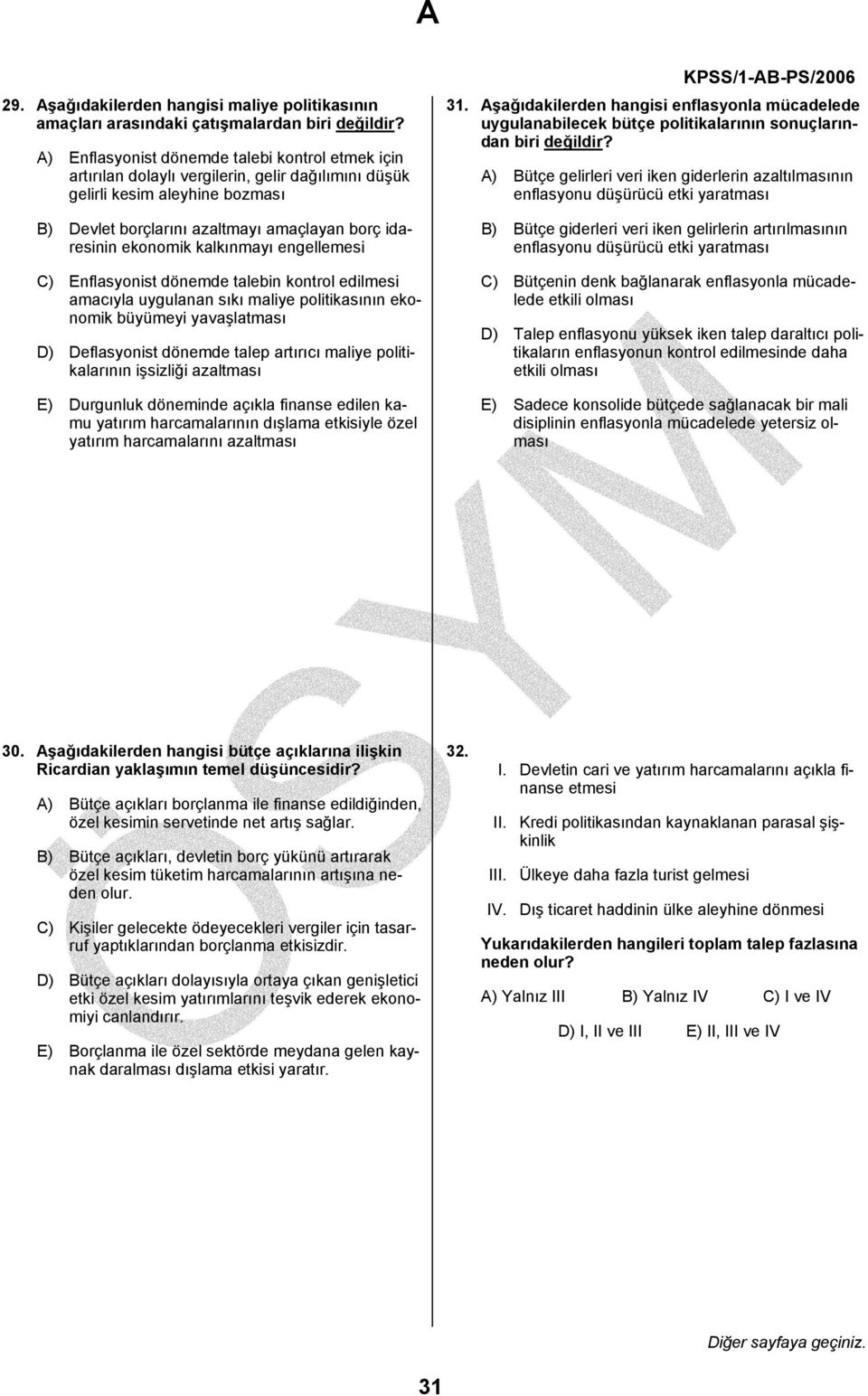 ekonomik büyümeyi yavaşlatması D) Deflasyonist dönemde talep artırıcı maliye politikalarının işsizliği azaltması E) Durgunluk döneminde açıkla finanse edilen kamu yatırım harcamalarının dışlama