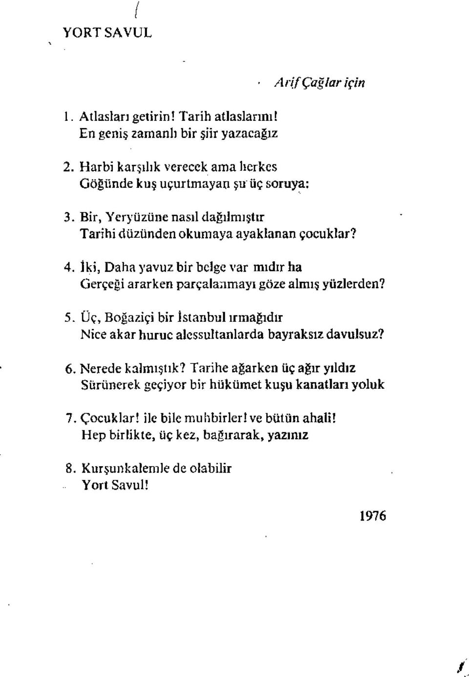 İki, Daha yavuz bir belge var mıdır ha Gerçeği ararken parçalanmayı göze almış yüzlerden? 5.