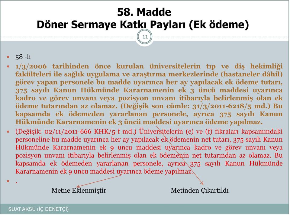 itibarıyla belirlenmiş olan ek ödeme tutarından az olamaz. (Değişik son cümle: 31/3/2011-6218/5 md.