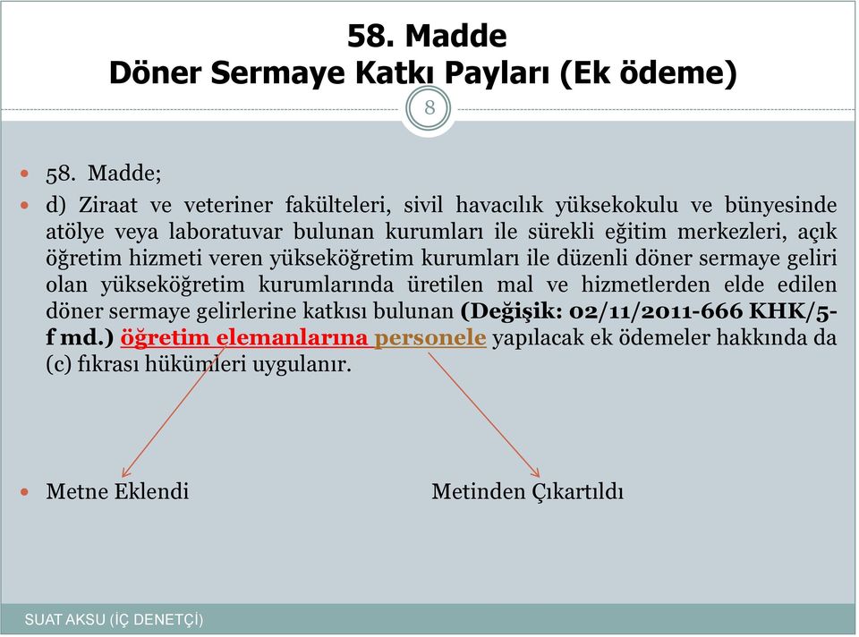 merkezleri, açık öğretim hizmeti veren yükseköğretim kurumları ile düzenli döner sermaye geliri olan yükseköğretim kurumlarında üretilen mal ve