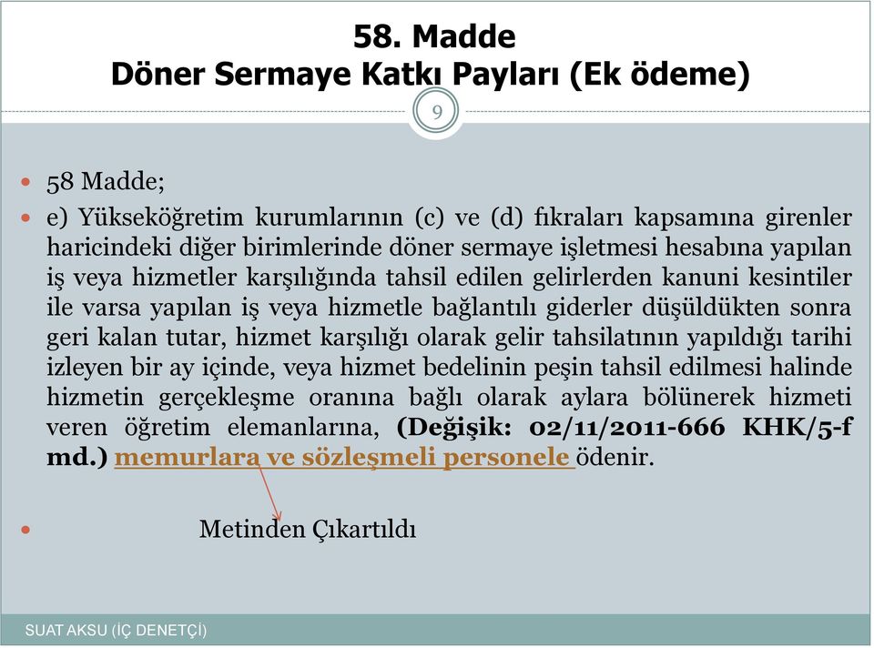 düşüldükten sonra geri kalan tutar, hizmet karşılığı olarak gelir tahsilatının yapıldığı tarihi izleyen bir ay içinde, veya hizmet bedelinin peşin tahsil edilmesi halinde