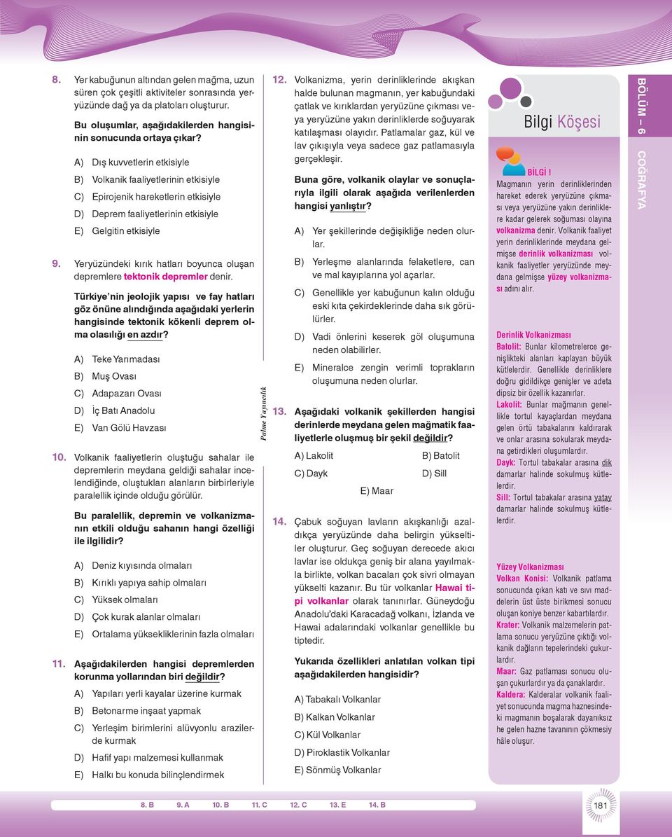 Yeryüzündeki kırık hatları boyunca oluşan depremlere tektonik depremler denir.