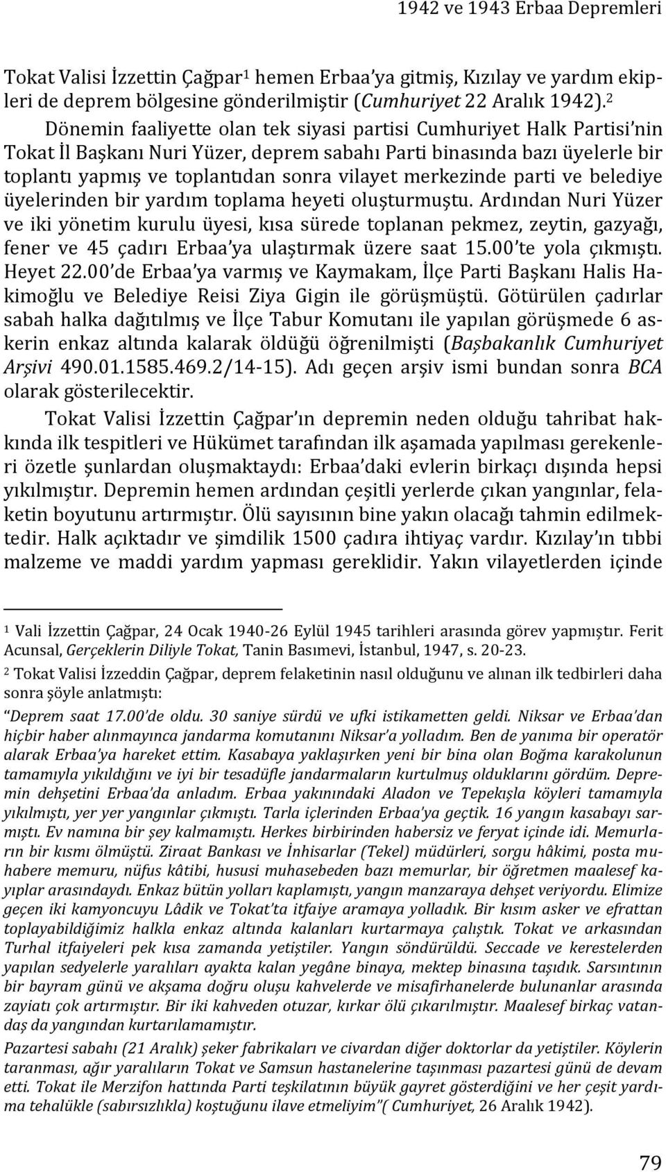 merkezinde parti ve belediye üyelerinden bir yardım toplama heyeti oluşturmuştu.