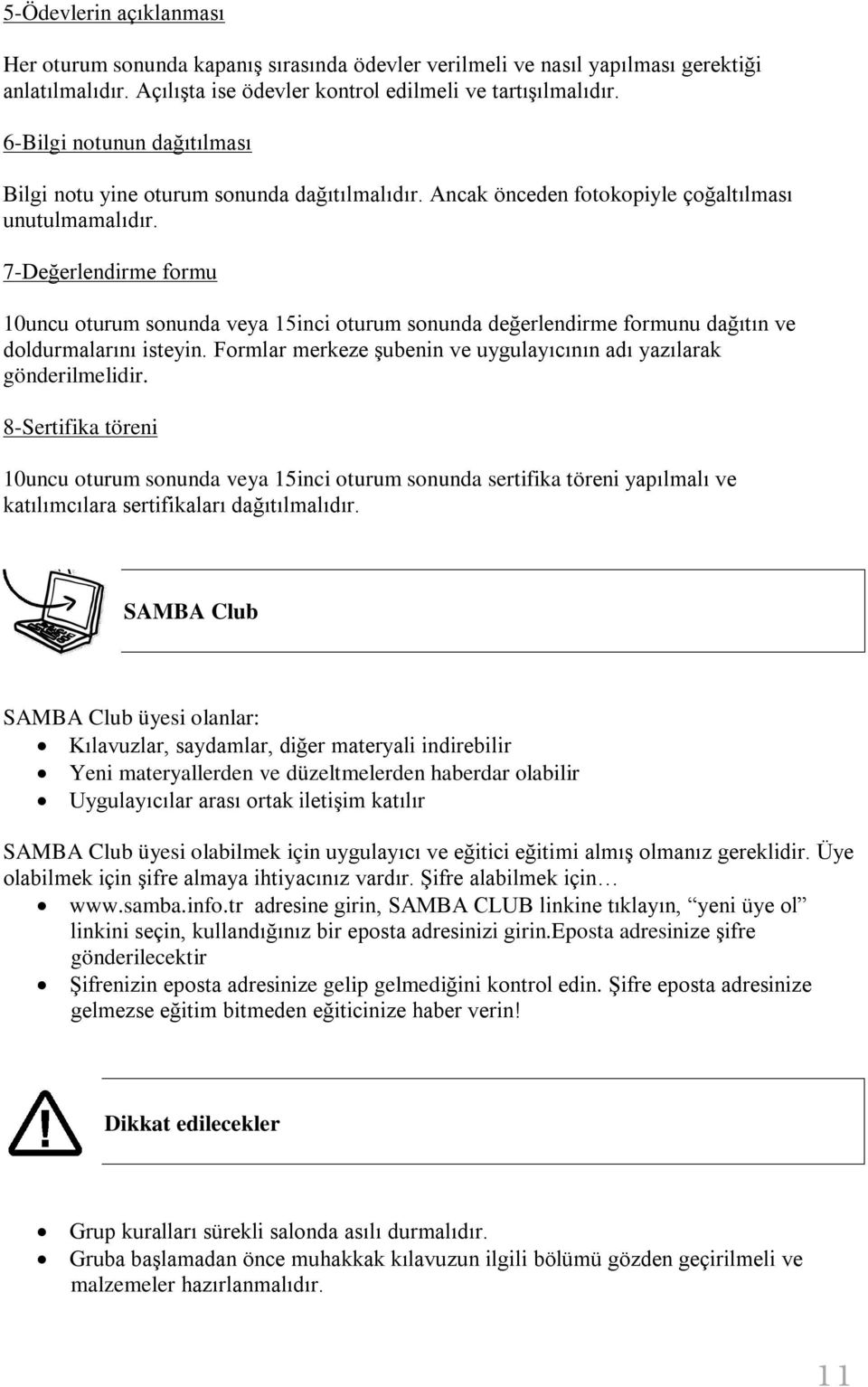 7-Değerlendirme formu 10uncu oturum sonunda veya 15inci oturum sonunda değerlendirme formunu dağıtın ve doldurmalarını isteyin. Formlar merkeze şubenin ve uygulayıcının adı yazılarak gönderilmelidir.