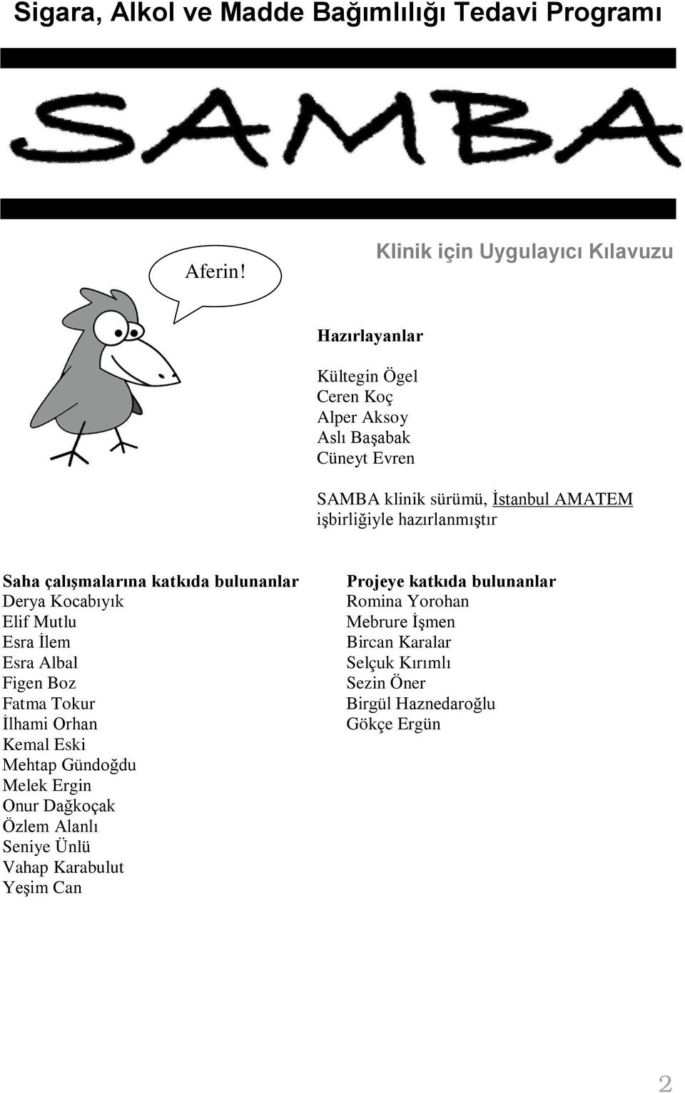 işbirliğiyle hazırlanmıştır Saha çalışmalarına katkıda bulunanlar Derya Kocabıyık Elif Mutlu Esra İlem Esra Albal Figen Boz Fatma Tokur İlhami