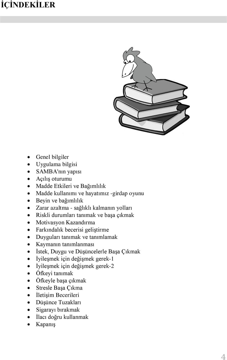 geliştirme Duyguları tanımak ve tanımlamak Kaymanın tanımlanması İstek, Duygu ve Düşüncelerle Başa Çıkmak İyileşmek için değişmek gerek-1 İyileşmek