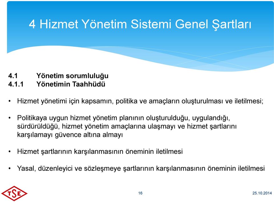 1 Yönetimin Taahhüdü Hizmet yönetimi için kapsamın, politika ve amaçların oluşturulması ve iletilmesi; Politikaya uygun