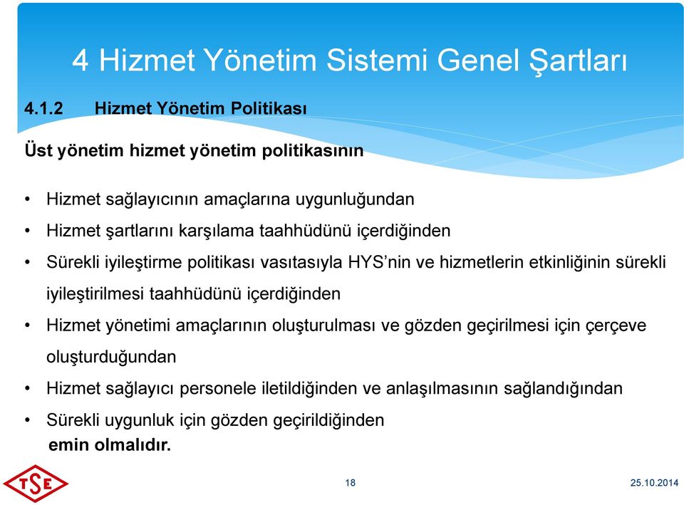 taahhüdünü içerdiğinden Sürekli iyileştirme politikası vasıtasıyla HYS nin ve hizmetlerin etkinliğinin sürekli iyileştirilmesi taahhüdünü