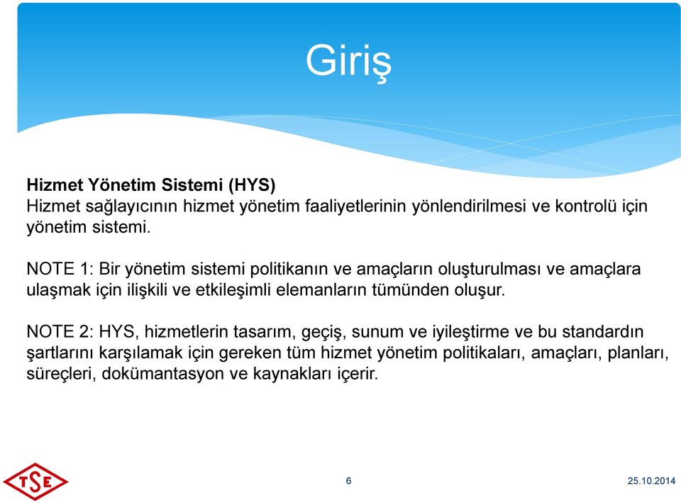 NOTE 1: Bir yönetim sistemi politikanın ve amaçların oluşturulması ve amaçlara ulaşmak için ilişkili ve etkileşimli