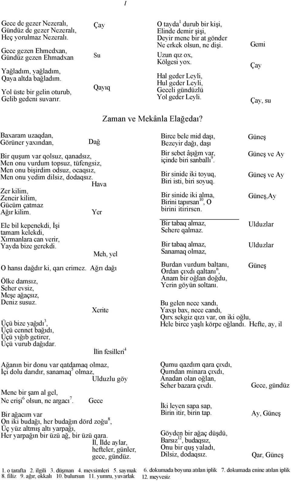 Hal geder Leyli, Hul geder Leyli, Geceli gündüzlü Yol geder Leyli. Gemi Çay Çay, su Zaman ve Mekânla Elağedaı?