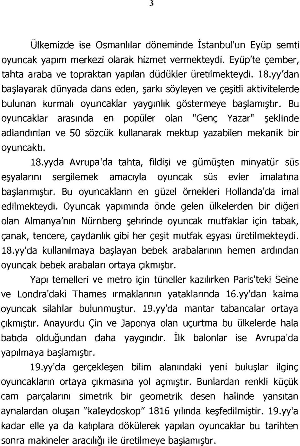 Bu oyuncaklar arasında en popüler olan "Genç Yazar" şeklinde adlandırılan oyuncaktı. ve 50 sözcük kullanarak mektup yazabilen mekanik bir 18.