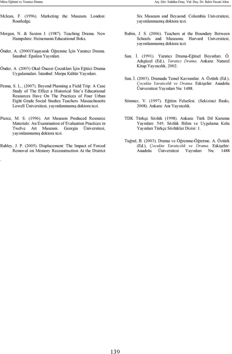 , (2007). Beyond Planning a Field Trip: A Case Study of The Effect a Historical Site s Educational Resources Have On The Practices of Four Urban Eight Grade Social Studies Teachers.