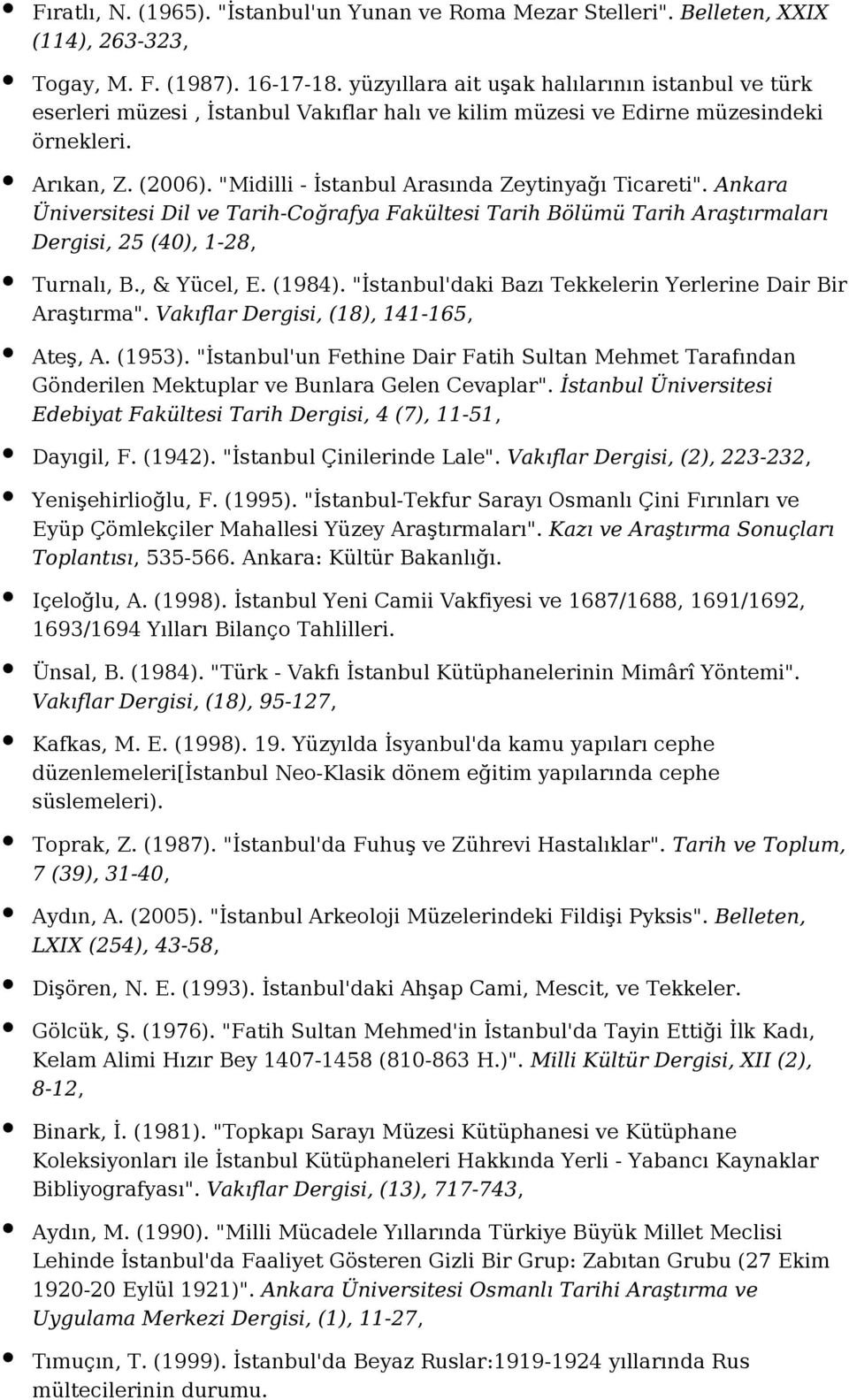 "Midilli - İstanbul Arasında Zeytinyağı Ticareti". Ankara Üniversitesi Dil ve Tarih-Coğrafya Fakültesi Tarih Bölümü Tarih Araştırmaları Dergisi, 25 (40), 1-28, Turnalı, B., & Yücel, E. (1984).