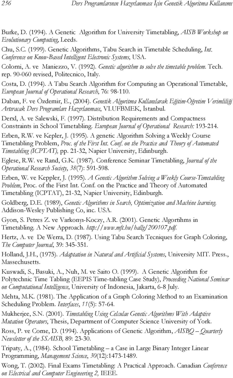 Genetic algorithm to solve the timetable problem. Tech. rep. 90-060 revised, Politecnico, Italy. Costa, D. (1994).