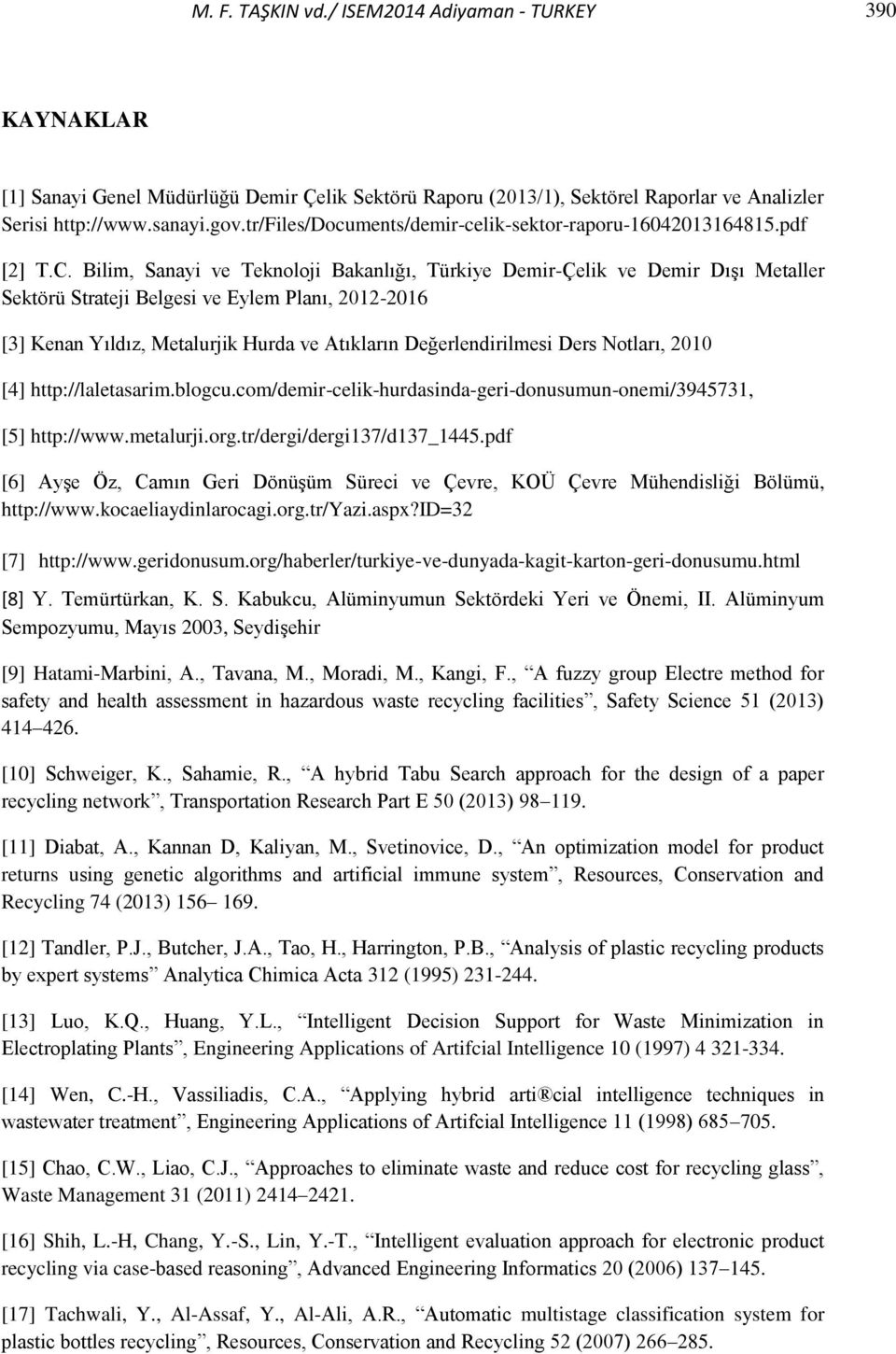 Bilim, Sanayi ve Teknoloji Bakanlığı, Türkiye Demir-Çelik ve Demir Dışı Metaller Sektörü Strateji Belgesi ve Eylem Planı, 2012-2016 [3] Kenan Yıldız, Metalurjik Hurda ve Atıkların Değerlendirilmesi