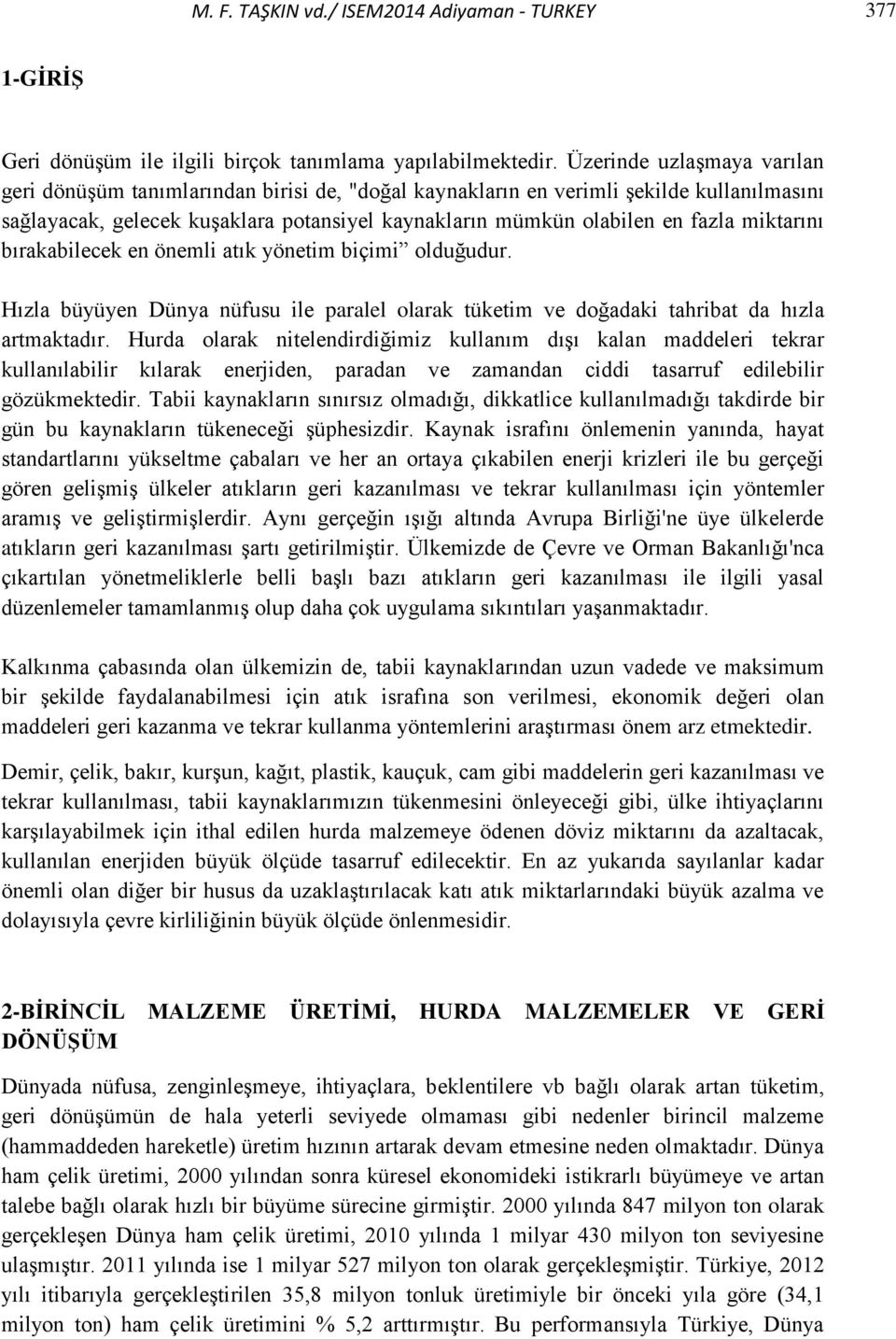 miktarını bırakabilecek en önemli atık yönetim biçimi olduğudur. Hızla büyüyen Dünya nüfusu ile paralel olarak tüketim ve doğadaki tahribat da hızla artmaktadır.