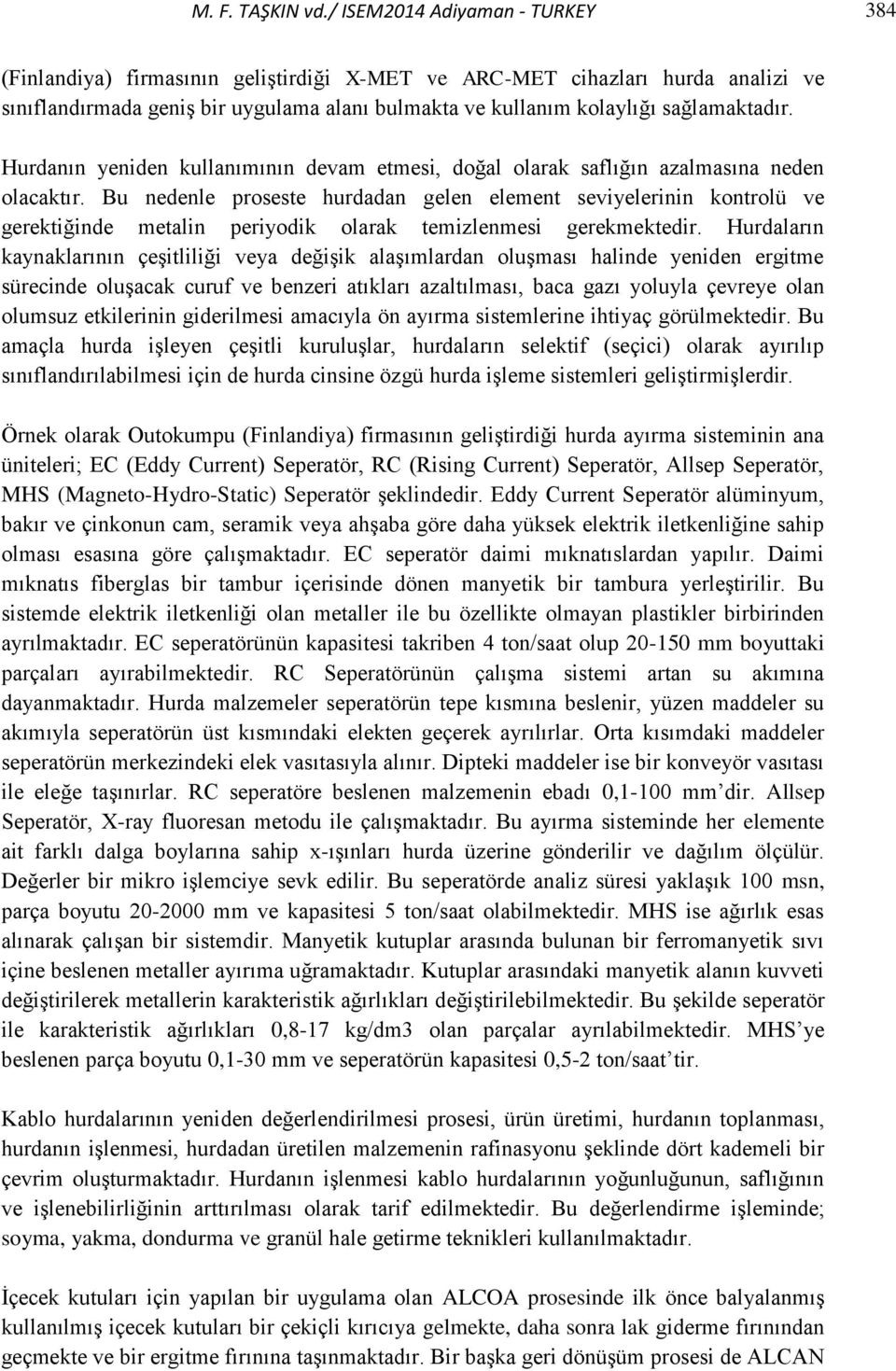 Hurdanın yeniden kullanımının devam etmesi, doğal olarak saflığın azalmasına neden olacaktır.