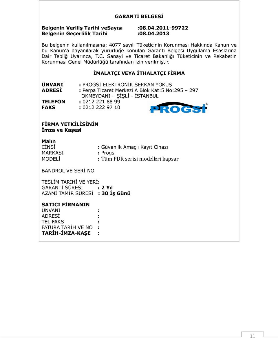 2013 Bu belgenin kullanılmasına; 4077 sayılı Tüketicinin Korunması Hakkında Kanun ve bu Kanun a dayanılarak yürürlüğe konulan Garanti Belgesi Uygulama Esaslarına Dair Tebliğ Uyarınca, T.C.